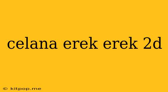 Celana Erek Erek 2d