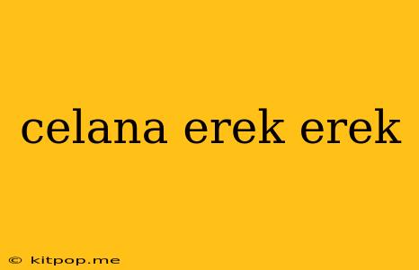 Celana Erek Erek