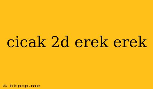 Cicak 2d Erek Erek