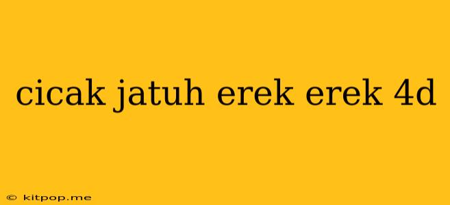 Cicak Jatuh Erek Erek 4d