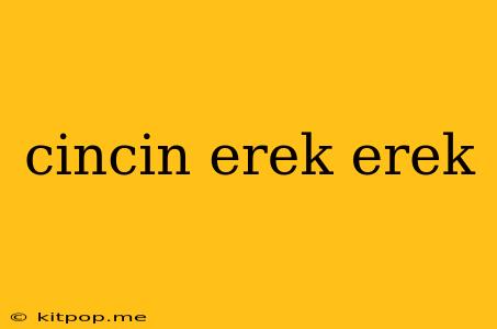 Cincin Erek Erek