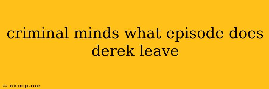 Criminal Minds What Episode Does Derek Leave