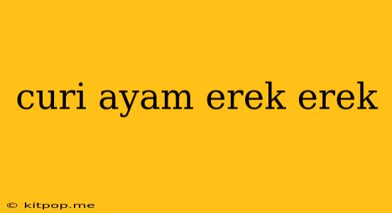 Curi Ayam Erek Erek