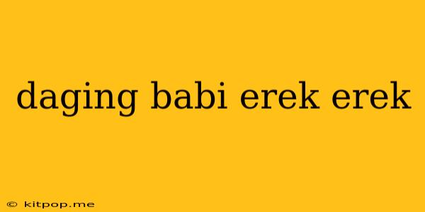 Daging Babi Erek Erek