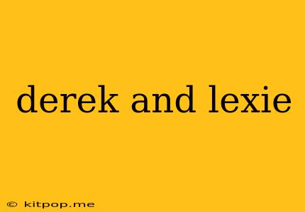 Derek And Lexie