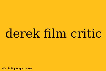 Derek Film Critic