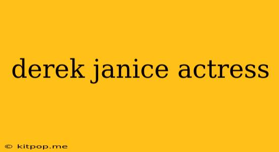 Derek Janice Actress