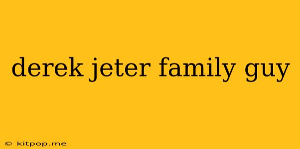 Derek Jeter Family Guy