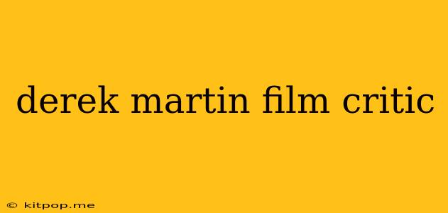 Derek Martin Film Critic