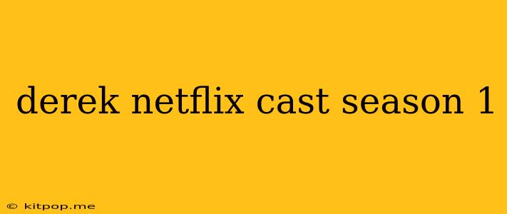 Derek Netflix Cast Season 1