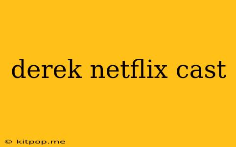 Derek Netflix Cast