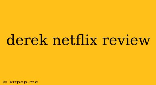 Derek Netflix Review