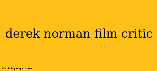 Derek Norman Film Critic