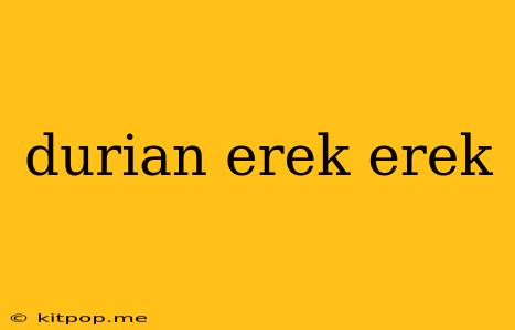 Durian Erek Erek