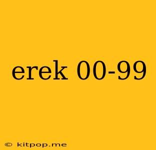 Erek 00-99