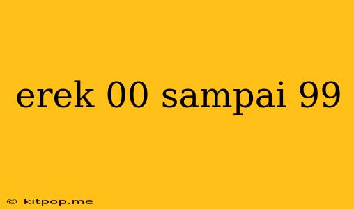 Erek 00 Sampai 99