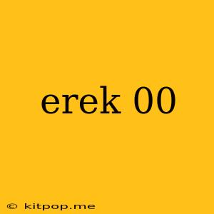 Erek 00