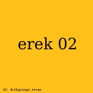 Erek 02