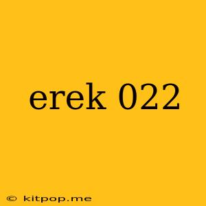 Erek 022