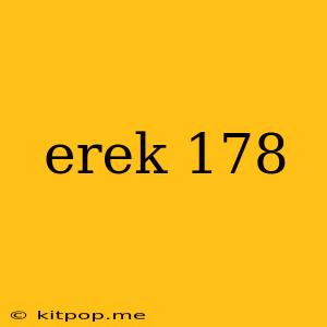 Erek 178