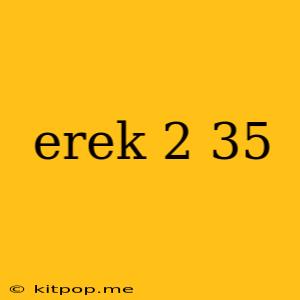 Erek 2 35