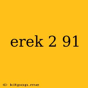 Erek 2 91