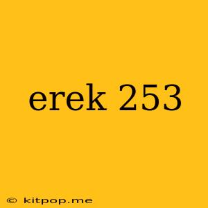 Erek 253