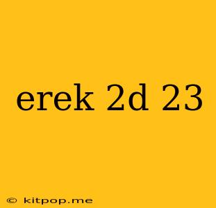 Erek 2d 23