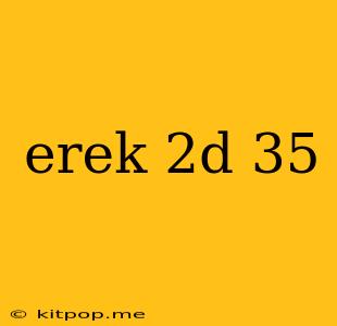 Erek 2d 35