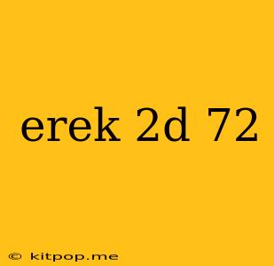 Erek 2d 72