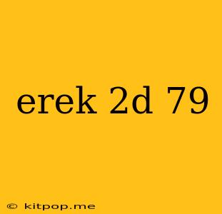 Erek 2d 79