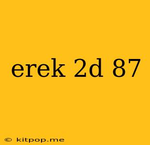 Erek 2d 87