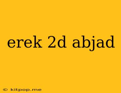 Erek 2d Abjad