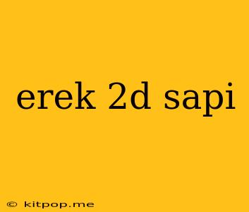 Erek 2d Sapi