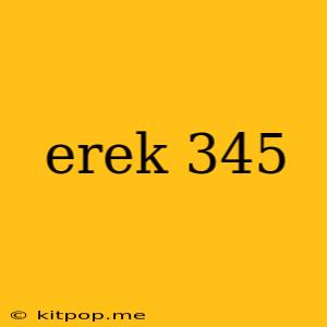 Erek 345