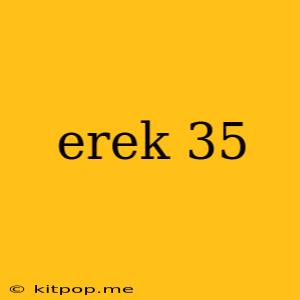 Erek 35