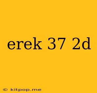 Erek 37 2d