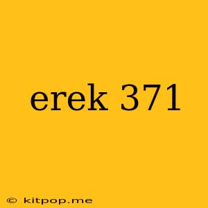 Erek 371