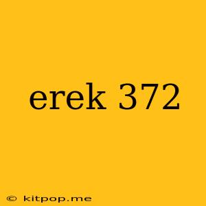 Erek 372