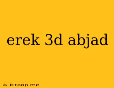 Erek 3d Abjad