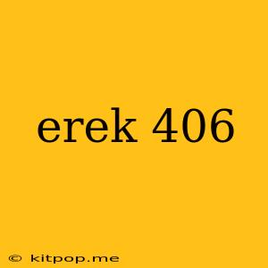 Erek 406