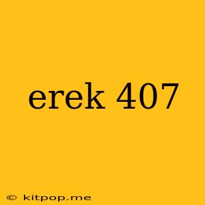 Erek 407