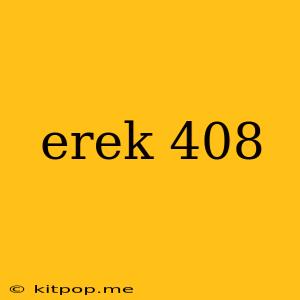 Erek 408