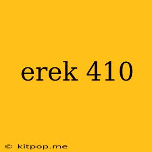 Erek 410