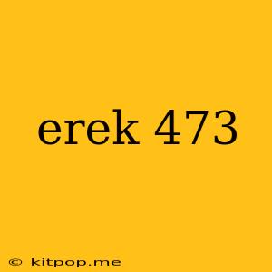 Erek 473