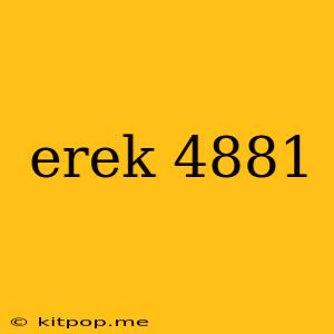 Erek 4881