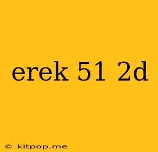 Erek 51 2d