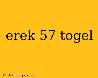 Erek 57 Togel