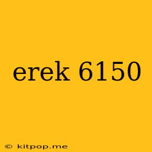 Erek 6150