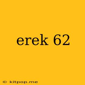 Erek 62